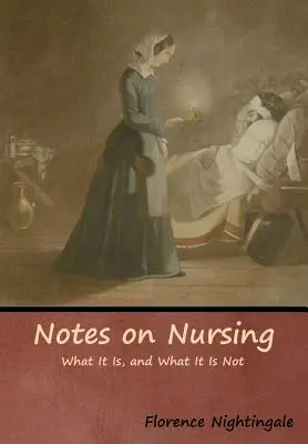 Notes sur les soins infirmiers : Ce que c'est et ce que ce n'est pas - Notes on Nursing: What It Is, and What It Is Not