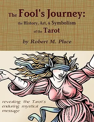 Le voyage du fou : l'histoire, l'art et le symbolisme du Tarot - The Fool's Journey: the History, Art, & Symbolism of the Tarot