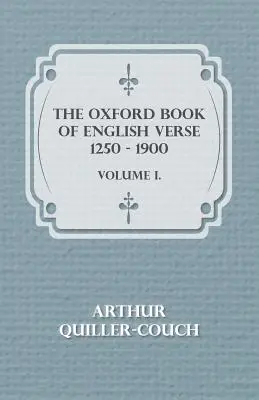 Le Livre d'Oxford des vers anglais 1250 - 1900 - Volume I. - The Oxford Book Of English Verse 1250 - 1900 - Volume I.