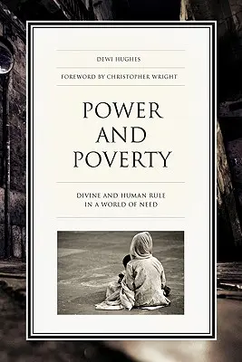 Pouvoir et pauvreté : La règle divine et humaine dans un monde de besoin - Power and Poverty: Divine and Human Rule in a World of Need