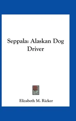 Seppala : Conducteur de chien d'Alaska - Seppala: Alaskan Dog Driver