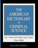Le dictionnaire américain de la justice pénale : Termes clés et principales décisions de justice - The American Dictionary of Criminal Justice: Key Terms and Major Court Cases