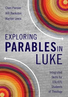 Explorer les paraboles dans Luc : Compétences intégrées pour les étudiants en théologie ESL/EFL - Exploring Parables in Luke: Integrated Skills for ESL/EFL Students of Theology