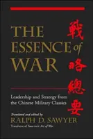 L'essence de la guerre : leadership et stratégie d'après les classiques militaires chinois - The Essence of War: Leadership and Strategy from the Chinese Military Classics