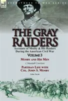 The Gray Raiders : Volume 3 - Récits de Mosby et de ses raiders pendant la guerre civile américaine : Mosby et ses hommes par J. Marshall Crawford & Pa - The Gray Raiders: Volume 3-Accounts of Mosby & His Raiders During the American Civil War: Mosby and His Men by J. Marshall Crawford & Pa