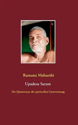 Die Quintessenz der spirituellen Unterweisung (Upadesa Saram) : aus dem Sanskrit bersetzt und kommentiert von Miles Wright - Die Quintessenz der spirituellen Unterweisung (Upadesa Saram): aus dem Sanskrit bersetzt und kommentiert von Miles Wright