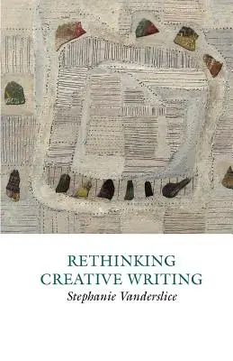 Repenser la création littéraire dans l'enseignement supérieur - Rethinking Creative Writing in Higher Education