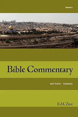 Commentaire biblique Zerr Vol. 5 Matthieu - Romains - Zerr Bible Commentary Vol. 5 Matthew - Romans