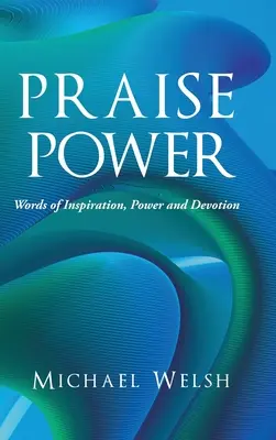 Praise Power : Des mots d'inspiration, de puissance et de dévotion - Praise Power: Words of Inspiration, Power and Devotion