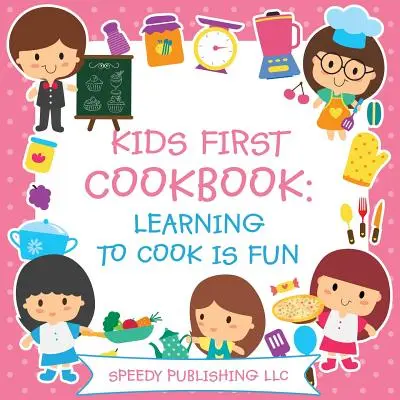 Kids First Cookbook : Apprendre à cuisiner en s'amusant - Kids First Cookbook: Learning to Cook is Fun
