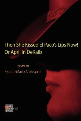 Elle a embrassé les lèvres d'El Paco Maintenant ! ou Avril à Dekalb - The She Kissed El Paco's Lips Now! or April in Dekalb