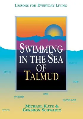 Nager dans la mer du Talmud : Leçons pour la vie quotidienne - Swimming in the Sea of Talmud: Lessons for Everyday Living