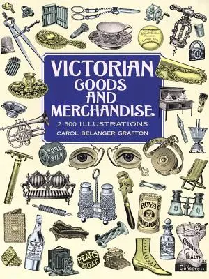 Biens et marchandises de l'époque victorienne : 2 300 illustrations - Victorian Goods and Merchandise: 2,300 Illustrations