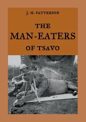 Les mangeurs d'hommes de Tsavo : l'histoire vraie des lions mangeurs d'hommes Le fantôme et les ténèbres - The Man-Eaters of Tsavo: The true story of the man-eating lions The Ghost and the Darkness