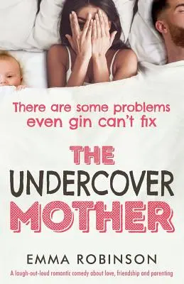 La mère sous couverture : Une comédie romantique à mourir de rire sur l'amour, l'amitié et l'éducation des enfants. - The Undercover Mother: A laugh out loud romantic comedy about love, friendship and parenting