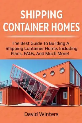 Maisons en conteneurs d'expédition : Le meilleur guide pour construire une maison en conteneur d'expédition, y compris les plans, les FAQ, et bien plus encore ! - Shipping Container Homes: The best guide to building a shipping container home, including plans, FAQs, and much more!