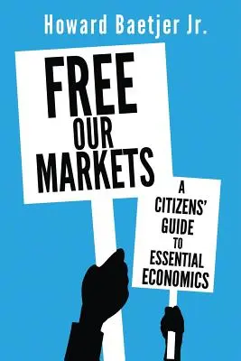 Libérer nos marchés : Un guide citoyen de l'économie essentielle - Free Our Markets: A Citizens' Guide to Essential Economics