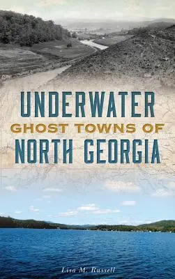 Villes fantômes sous-marines de Géorgie du Nord - Underwater Ghost Towns of North Georgia