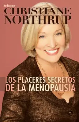 Los Placeres Secretos de la Menopausia = Les plaisirs secrets de la ménopause - Los Placeres Secretos de la Menopausia = The Secret Pleasures of Menopause