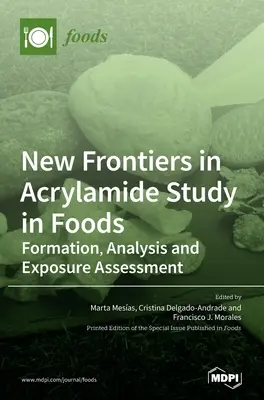 Nouvelles frontières dans l'étude de l'acrylamide dans les aliments : Formation, analyse et évaluation de l'exposition - New Frontiers in Acrylamide Study in Foods: Formation, Analysis and Exposure Assessment