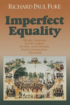L'égalité imparfaite : Les Afro-Américains et les limites de l'idéologie blanche dans le Maryland après l'émancipation. - Imperfect Equality: African Americans and the Confines of White Ideology in Post-Emancipation Maryland.