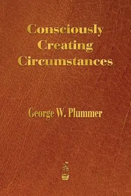 Créer consciemment des circonstances - Consciously Creating Circumstances