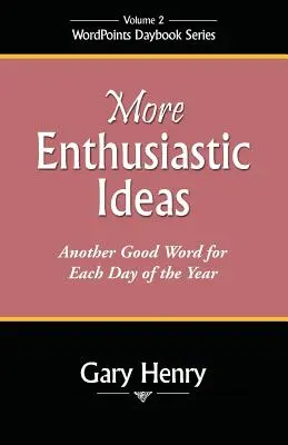 Des idées plus enthousiastes : Un autre bon mot pour chaque jour de l'année - More Enthusiastic Ideas: Another Good Word for Each Day of the Year