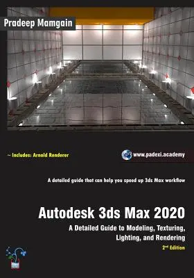 Autodesk 3ds Max 2020 : Guide détaillé de la modélisation, des textures, de l'éclairage et du rendu, 2e édition - Autodesk 3ds Max 2020: A Detailed Guide to Modeling, Texturing, Lighting, and Rendering, 2nd Edition