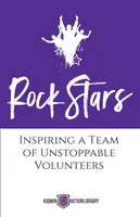 Rock Stars : Inspirer une équipe de bénévoles inarrêtables - Rock Stars: Inspiring a Team of Unstoppable Volunteers