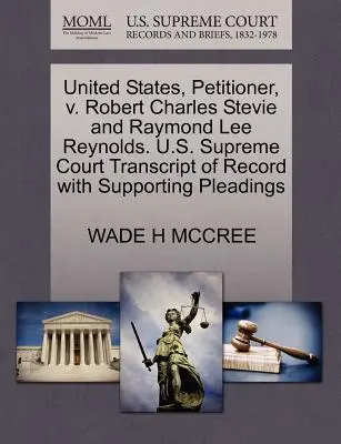 États-Unis, requérant, contre Robert Charles Stevie et Raymond Lee Reynolds. Cour suprême des États-Unis Transcription du dossier avec les plaidoiries à l'appui - United States, Petitioner, V. Robert Charles Stevie and Raymond Lee Reynolds. U.S. Supreme Court Transcript of Record with Supporting Pleadings