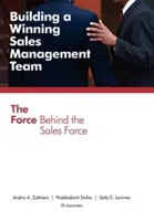 Construire une équipe de gestion des ventes gagnante : La force derrière la force de vente - Building a Winning Sales Management Team: The Force Behind the Sales Force