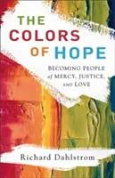 Les couleurs de l'espoir : devenir des personnes de miséricorde, de justice et d'amour - The Colors of Hope: Becoming People of Mercy, Justice, and Love