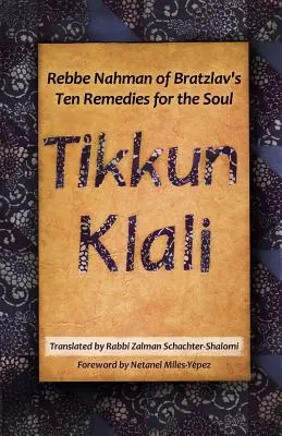 Tikkun Klali : Les dix remèdes pour l'âme de Rabbi Nahman de Bratzlav - Tikkun Klali: Rebbe Nahman of Bratzlav's Ten Remedies for the Soul