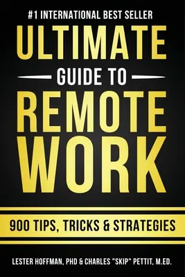 Le guide ultime du travail à distance : 900 conseils, stratégies et idées - The Ultimate Guide To Remote Work: 900 Tips, Strategies and Insights