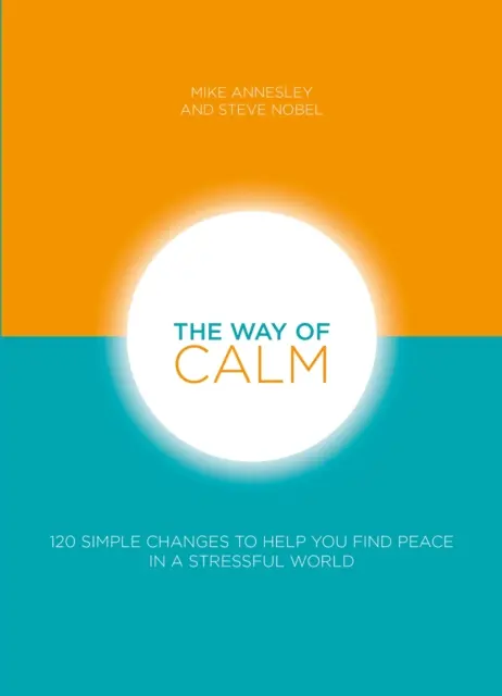 La voie du calme : 120 changements simples pour vous aider à trouver la paix dans un monde stressant - The Way of Calm: 120 Simple Changes to Help You Find Peace in a Stressful World