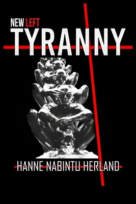 La tyrannie de la nouvelle gauche : la destruction autoritaire de notre mode de vie - New Left Tyranny: The Authoritarian Destruction of Our Way of Life