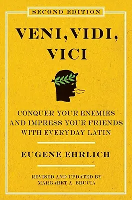 Veni, Vidi, Vici (deuxième édition) : Vaincre ses ennemis et impressionner ses amis avec le latin de tous les jours - Veni, Vidi, Vici (Second Edition): Conquer Your Enemies and Impress Your Friends with Everyday Latin