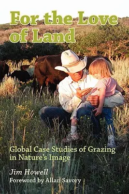 Pour l'amour de la terre : Études de cas mondiales sur le pâturage à l'image de la nature - For the Love of Land: Global Case Studies of Grazing in Nature's Image