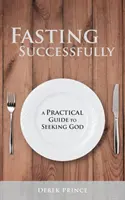 Jeûner avec succès : Un guide pratique de la recherche de Dieu - Fasting Successfully: A Practical Guide to Seeking God