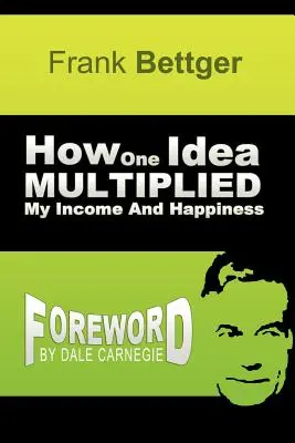 Comment une idée a multiplié mes revenus et mon bonheur - How One Idea Multiplied My Income and Happiness