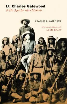 Mémoires du lieutenant Charles Gatewood et de ses guerres avec les Apaches - Lt. Charles Gatewood & His Apache Wars Memoir