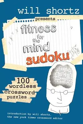 Will Shortz présente le Sudoku pour l'esprit : 100 mots croisés sans paroles - Will Shortz Presents Fitness for the Mind Sudoku: 100 Wordless Crossword Puzzles