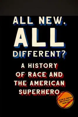 Tous nouveaux, tous différents : une histoire de la race et du super-héros américain - All New, All Different?: A History of Race and the American Superhero