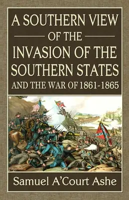 Une vision méridionale de l'invasion des États du Sud et de la guerre de 1861-65 - A Southern View of the Invasion of the Southern States and War of 1861-65