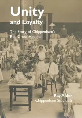 Unité et loyauté : L'histoire de l'hôpital de la Croix-Rouge de Chippenham - Unity and Loyalty: The Story of Chippenham's Red Cross Hospital