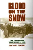 Du sang sur la neige : La guerre d'hiver des Carpates de 1915 - Blood on the Snow: The Carpathian Winter War of 1915