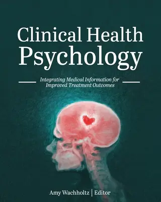Psychologie clinique de la santé : Intégrer l'information médicale pour améliorer les résultats des traitements - Clinical Health Psychology: Integrating Medical Information for Improved Treatment Outcomes