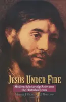 Jésus sous le feu : L'érudition moderne réinvente le Jésus historique - Jesus Under Fire: Modern Scholarship Reinvents the Historical Jesus