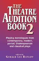 The Theatre Audition Book 2 : Jouer des monologues de pièces contemporaines, modernes, d'époque, de Shakespeare et classiques - The Theatre Audition Book 2: Playing Monologues from Contemporary, Modern, Period, Shakespeare, and Classical Plays