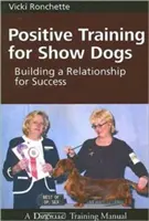 Le dressage positif pour les chiens de concours : construire une relation de succès - Positive Training for Show Dogs: Building a Relationship for Success